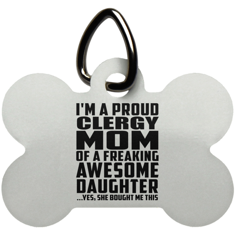 I'm A Proud Clergy Mom Of A Freaking Awesome Daughter, She Bought Me This UN5771 Dog Bone Pet Tag