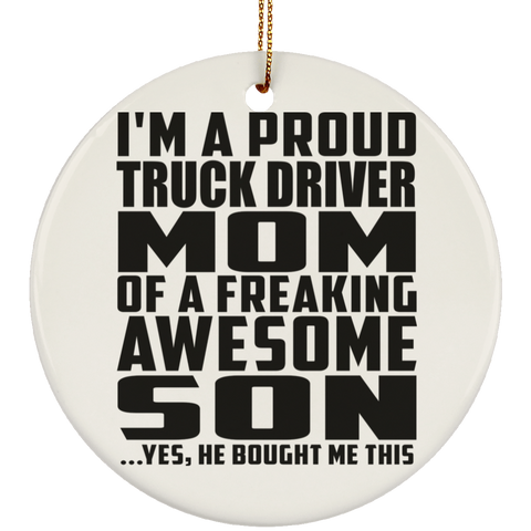 I'm A Proud Truck Driver Mom Of A Freaking Awesome Son, He Bought Me This SUBORNC Ceramic Circle Ornament
