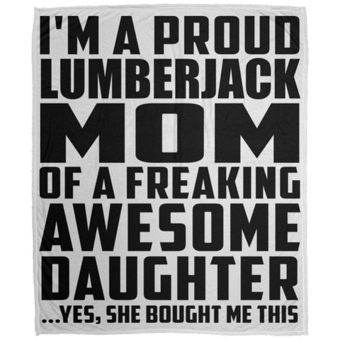 I'm A Proud Lumberjack Mom Of A Freaking Awesome Daughter, She Bought Me This DP1726 Large Velveteen Micro Fleece Blanket - 50x60