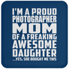 I'm A Proud Photographer Mom Of A Freaking Awesome Daughter - Drink Coaster