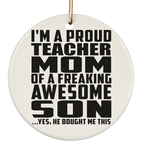 I'm A Proud Teacher Mom Of A Freaking Awesome Son, He Bought Me This SUBORNC Ceramic Circle Ornament