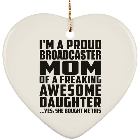 I'm A Proud Broadcaster Mom Of A Freaking Awesome Daughter, She Bought Me This SUBORNH Ceramic Heart Ornament