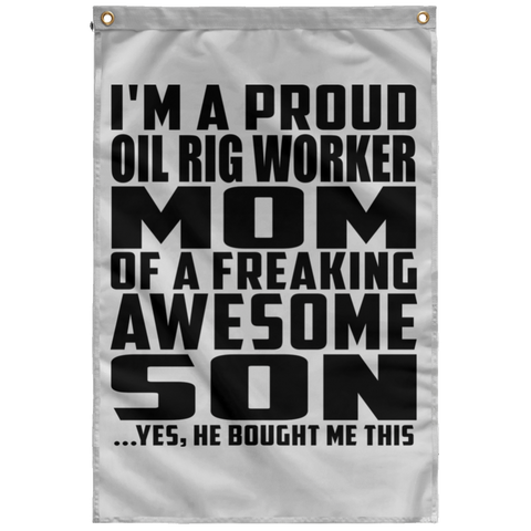 I'm A Proud Oil Rig Worker Mom Of A Freaking Awesome Son, He Bought Me This SUBWF Sublimated Wall Flag