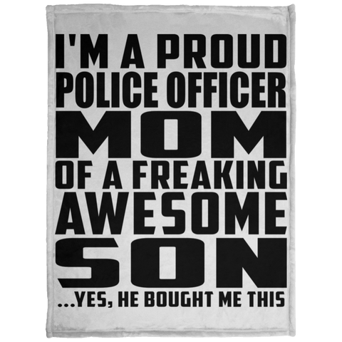 I'm A Proud Police Officer Mom Of A Freaking Awesome Son, He Bought Me This KP1703 Baby Velveteen Micro Fleece Blanket - 30x40