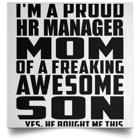 I'm A Proud HR Manager Mom Of A Freaking Awesome Son, He Bought Me This POSSQE Satin Square Poster