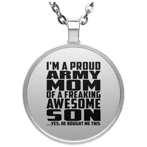 I'm A Proud Army Mom Of A Freaking Awesome Son, He Bought Me This UN4686 Circle Necklace