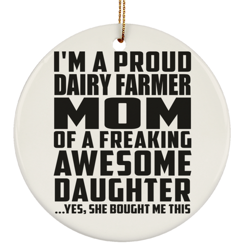 I'm A Proud Dairy Farmer Mom Of A Freaking Awesome Daughter, She Bought Me This SUBORNC Ceramic Circle Ornament
