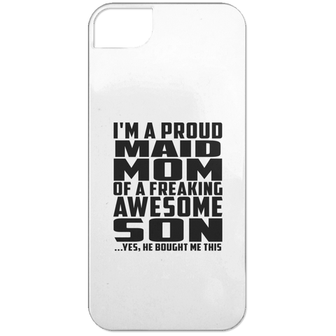 I'm A Proud Maid Mom Of A Freaking Awesome Son, He Bought Me This iPhone 5 Case