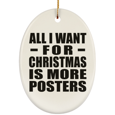 All I Want For Christmas Is More Posters - Ceramic Oval Ornament