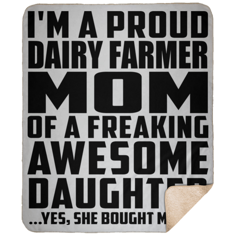 I'm A Proud Dairy Farmer Mom Of A Freaking Awesome Daughter, She Bought Me This DP1731 Large Fleece Sherpa Blanket - 50x60