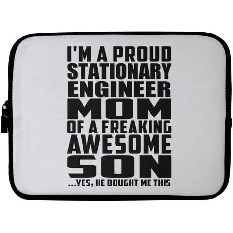 I'm A Proud Stationary Engineer Mom Of A Freaking Awesome Son, He Bought Me This Laptop Sleeve - 10 inch