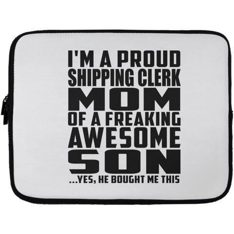 I'm A Proud Shipping Clerk Mom Of A Freaking Awesome Son, He Bought Me This Laptop Sleeve - 13 inch