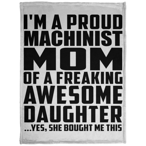 I'm A Proud Machinist Mom Of A Freaking Awesome Daughter, She Bought Me This KP1703 Baby Velveteen Micro Fleece Blanket - 30x40