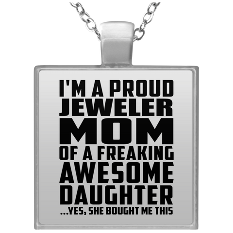 I'm A Proud Jeweler Mom Of A Freaking Awesome Daughter, She Bought Me This UN4684 Square Necklace