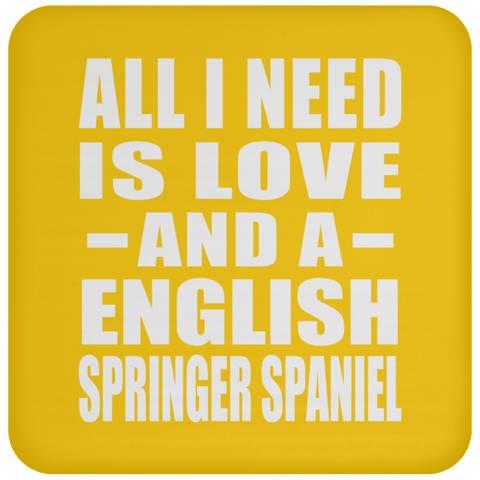 All I Need Is Love And A English Springer Spaniel - Drink Coaster