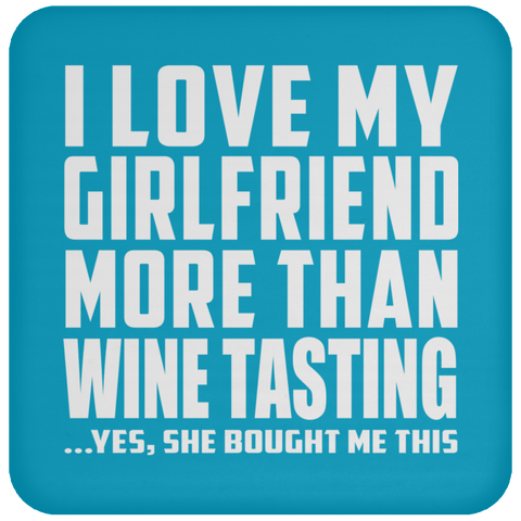 I Love My Girlfriend More Than Wine Tasting - Drink Coaster