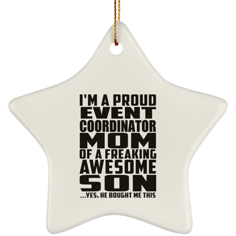 I'm A Proud Event Coordinator Mom Of A Freaking Awesome Son, He Bought Me This SUBORNS Ceramic Star Ornament