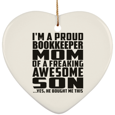 I'm A Proud Bookkeeper Mom Of A Freaking Awesome Son, He Bought Me This SUBORNH Ceramic Heart Ornament