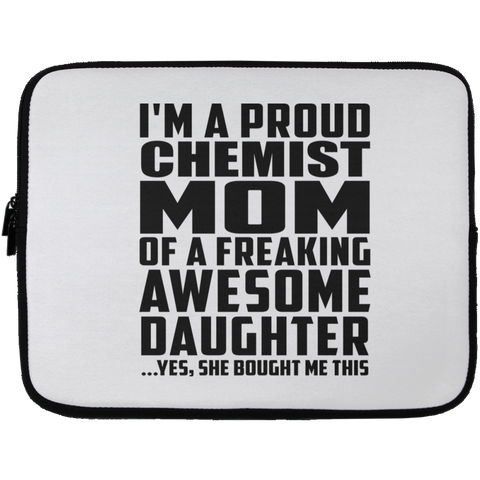 I'm A Proud Chemist Mom Of A Freaking Awesome Daughter, She Bought Me This Laptop Sleeve - 13 inch