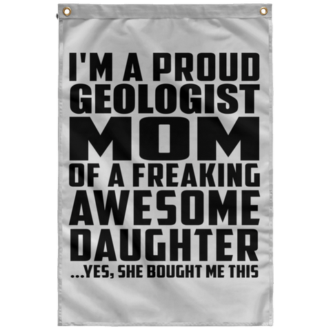 I'm A Proud Geologist Mom Of A Freaking Awesome Daughter, She Bought Me This SUBWF Sublimated Wall Flag