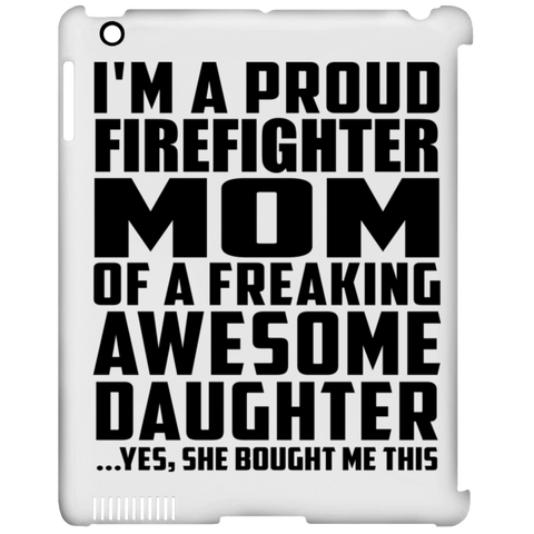 I'm A Proud Firefighter Mom Of A Freaking Awesome Daughter, She Bought Me This iPad Clip Case