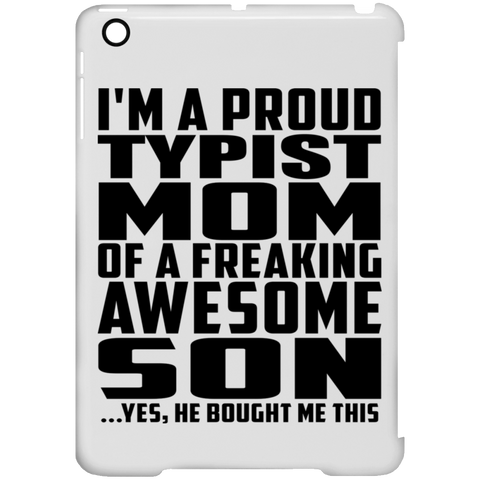 I'm A Proud Typist Mom Of A Freaking Awesome Son, He Bought Me This iPad Mini Clip Case