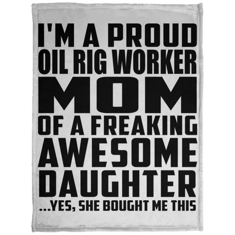 I'm A Proud Oil Rig Worker Mom Of A Freaking Awesome Daughter, She Bought Me This KP1703 Baby Velveteen Micro Fleece Blanket - 30x40