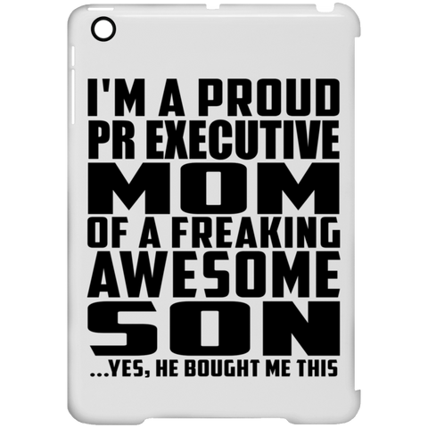 I'm A Proud Pr Executive Mom Of A Freaking Awesome Son, He Bought Me This iPad Mini Clip Case