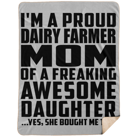 I'm A Proud Dairy Farmer Mom Of A Freaking Awesome Daughter, She Bought Me This DP1734 Extra Large Fleece Sherpa Blanket - 60x80