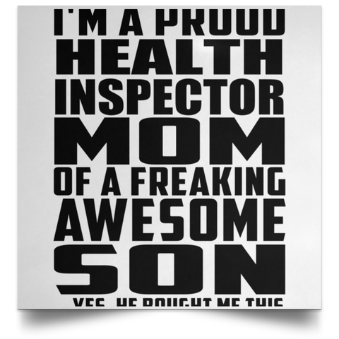 I'm A Proud Health Inspector Mom Of A Freaking Awesome Son, He Bought Me This POSSQE Satin Square Poster