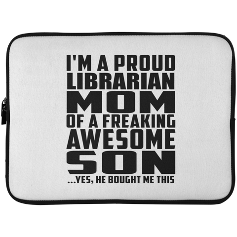 I'm A Proud Librarian Mom Of A Freaking Awesome Son, He Bought Me This Laptop Sleeve - 15 Inch