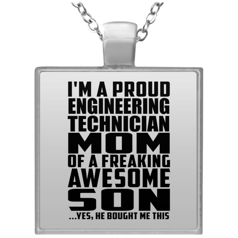 I'm A Proud Engineering Technician Mom Of A Freaking Awesome Son, He Bought Me This UN4684 Square Necklace