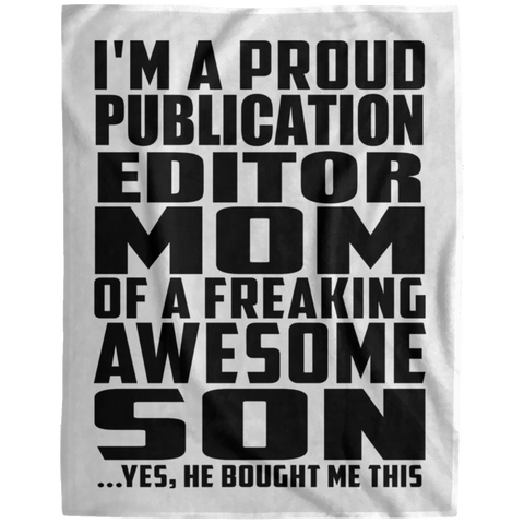 I'm A Proud Publication Editor Mom Of A Freaking Awesome Son, He Bought Me This DP1729 Extra Large Velveteen Micro Fleece Blanket - 60x80