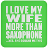 I Love My Wife More Than Saxophone - Drink Coaster