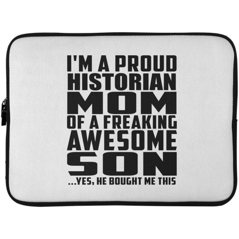 I'm A Proud Historian Mom Of A Freaking Awesome Son, He Bought Me This Laptop Sleeve - 15 Inch