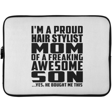 I'm A Proud Hair Stylist Mom Of A Freaking Awesome Son, He Bought Me This Laptop Sleeve - 15 Inch