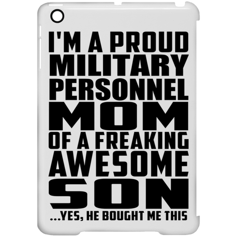 I'm A Proud Military Personnel Mom Of A Freaking Awesome Son, He Bought Me This iPad Mini Clip Case