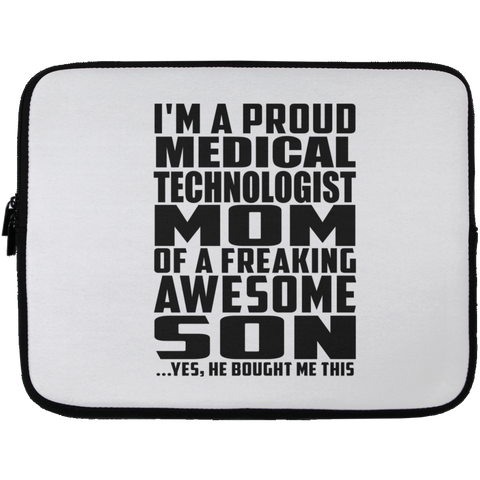 I'm A Proud Medical Technologist Mom Of A Freaking Awesome Son, He Bought Me This Laptop Sleeve - 13 inch