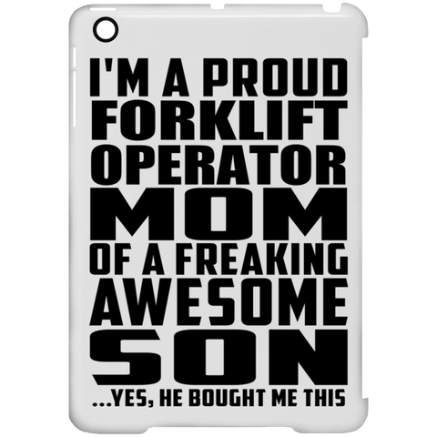 I'm A Proud Forklift Operator Mom Of A Freaking Awesome Son, He Bought Me This iPad Mini Clip Case