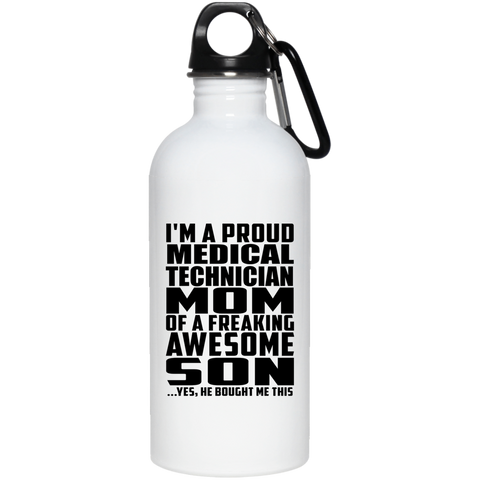 I'm A Proud Medical Technician Mom Of A Freaking Awesome Son, He Bought Me This 23663 20 oz. Stainless Steel Water Bottle