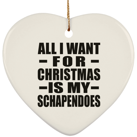 All I Want For Christmas Is My Schapendoes - Ceramic Heart Ornament