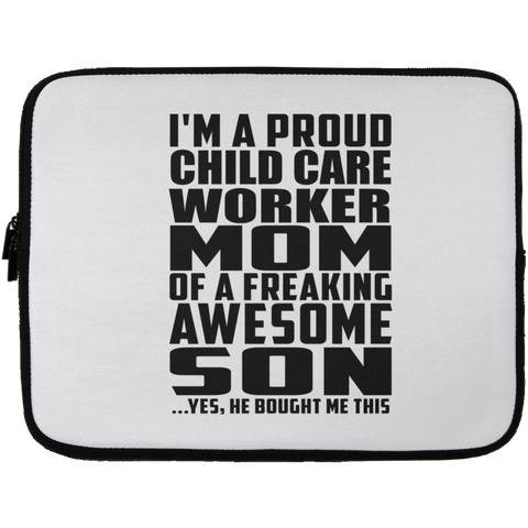 I'm A Proud Child Care Worker Mom Of A Freaking Awesome Son, He Bought Me This Laptop Sleeve - 13 inch