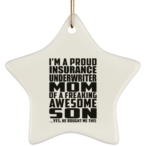 I'm A Proud Insurance Underwriter Mom Of A Freaking Awesome Son, He Bought Me This SUBORNS Ceramic Star Ornament