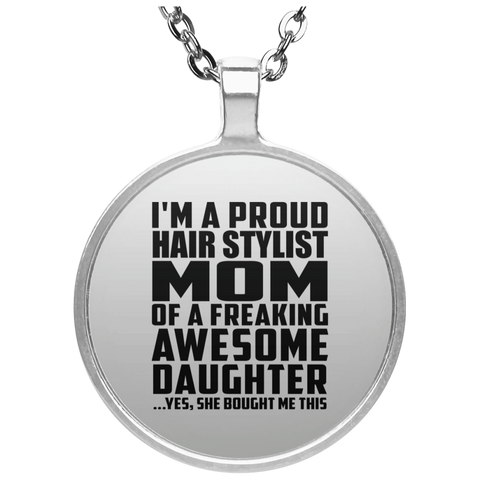 I'm A Proud Hair Stylist Mom Of A Freaking Awesome Daughter, She Bought Me This UN4686 Circle Necklace