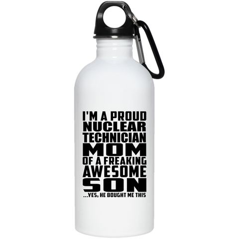 I'm A Proud Nuclear Technician Mom Of A Freaking Awesome Son, He Bought Me This 23663 20 oz. Stainless Steel Water Bottle