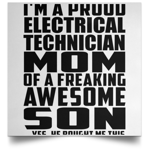 I'm A Proud Electrical Technician Mom Of A Freaking Awesome Son, He Bought Me This POSSQE Satin Square Poster