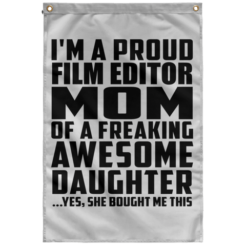 I'm A Proud Film Editor Mom Of A Freaking Awesome Daughter, She Bought Me This SUBWF Sublimated Wall Flag