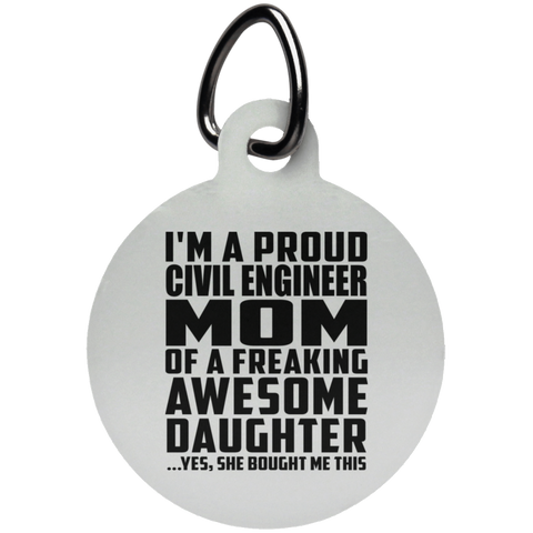 I'm A Proud Civil Engineer Mom Of A Freaking Awesome Daughter, She Bought Me This UN5773 Circle Pet Tag