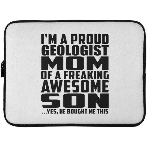 I'm A Proud Geologist Mom Of A Freaking Awesome Son, He Bought Me This Laptop Sleeve - 15 Inch