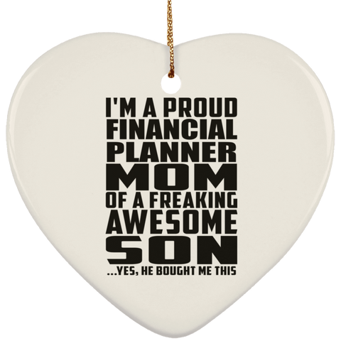 I'm A Proud Financial Planner Mom Of A Freaking Awesome Son, He Bought Me This SUBORNH Ceramic Heart Ornament